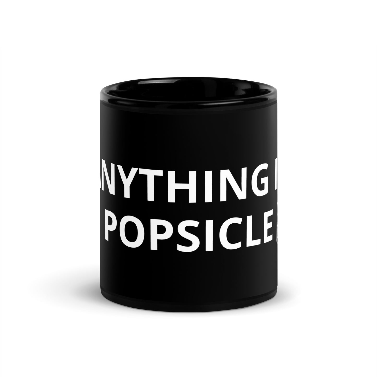 ANYTHING IS POPSICLE BLACK MUG