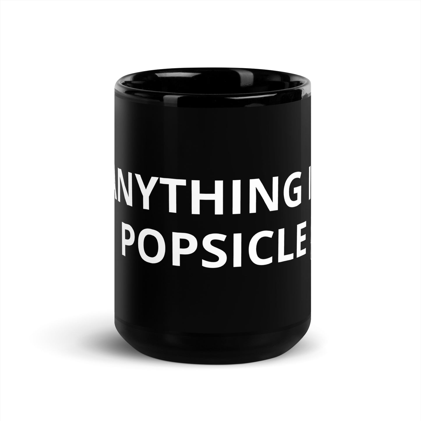 ANYTHING IS POPSICLE BLACK MUG