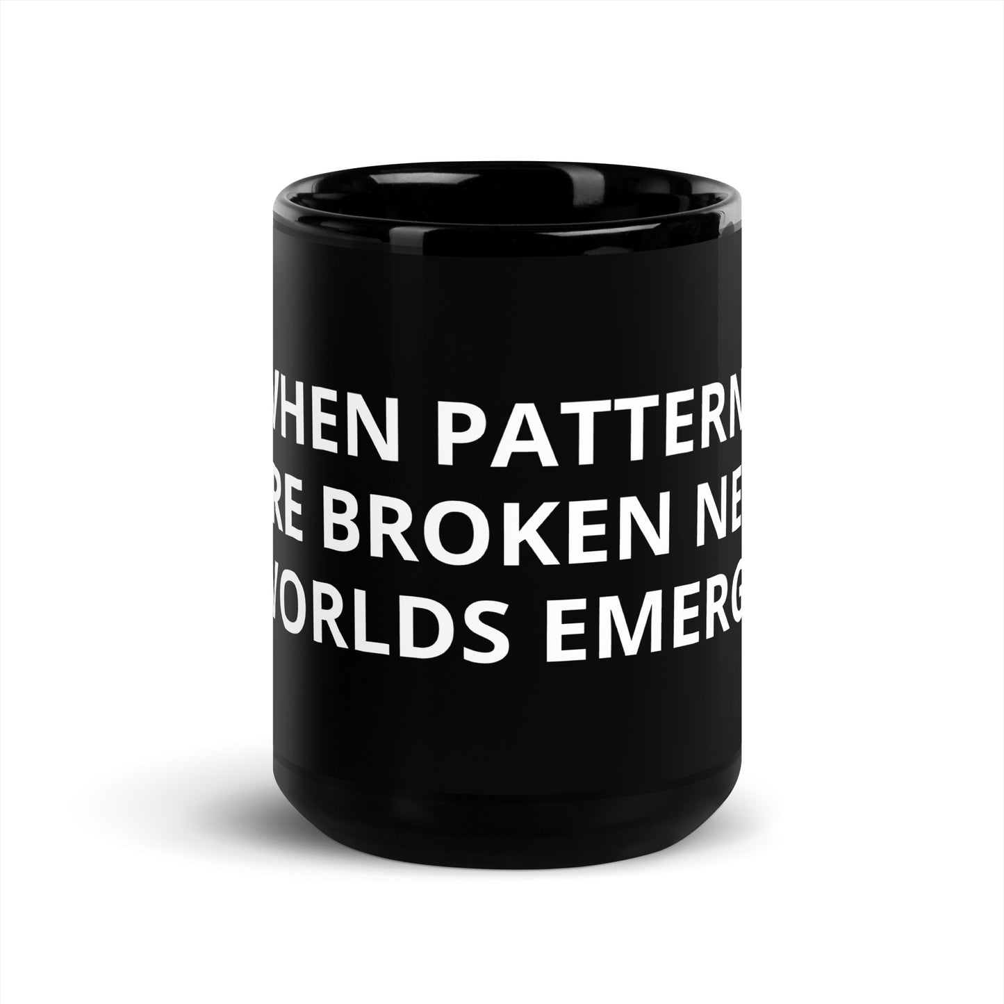 WHEN PATTERNS ARE BROKEN NEW WORLDS EMERGE Black Glossy Mug