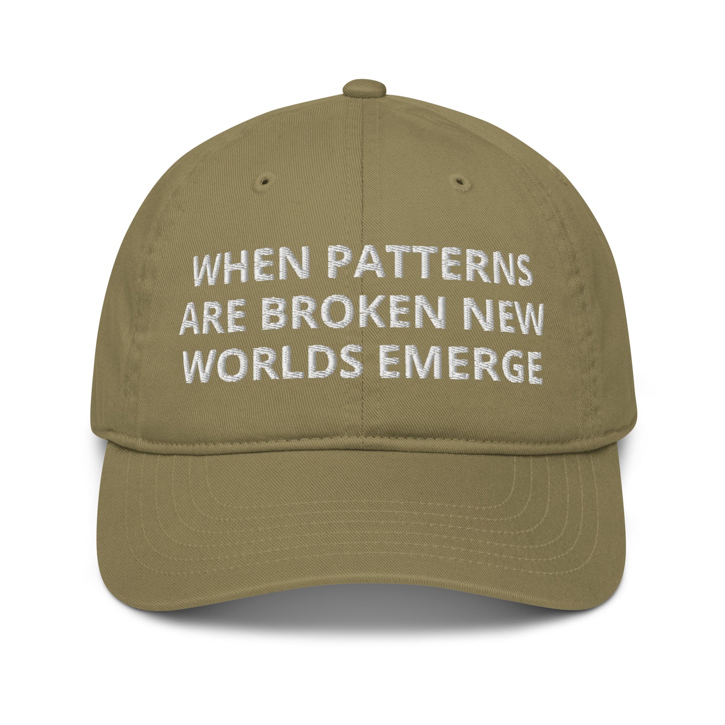 WHEN PATTERNS ARE BROKEN NEW WORLDS EMERGE Organic hat