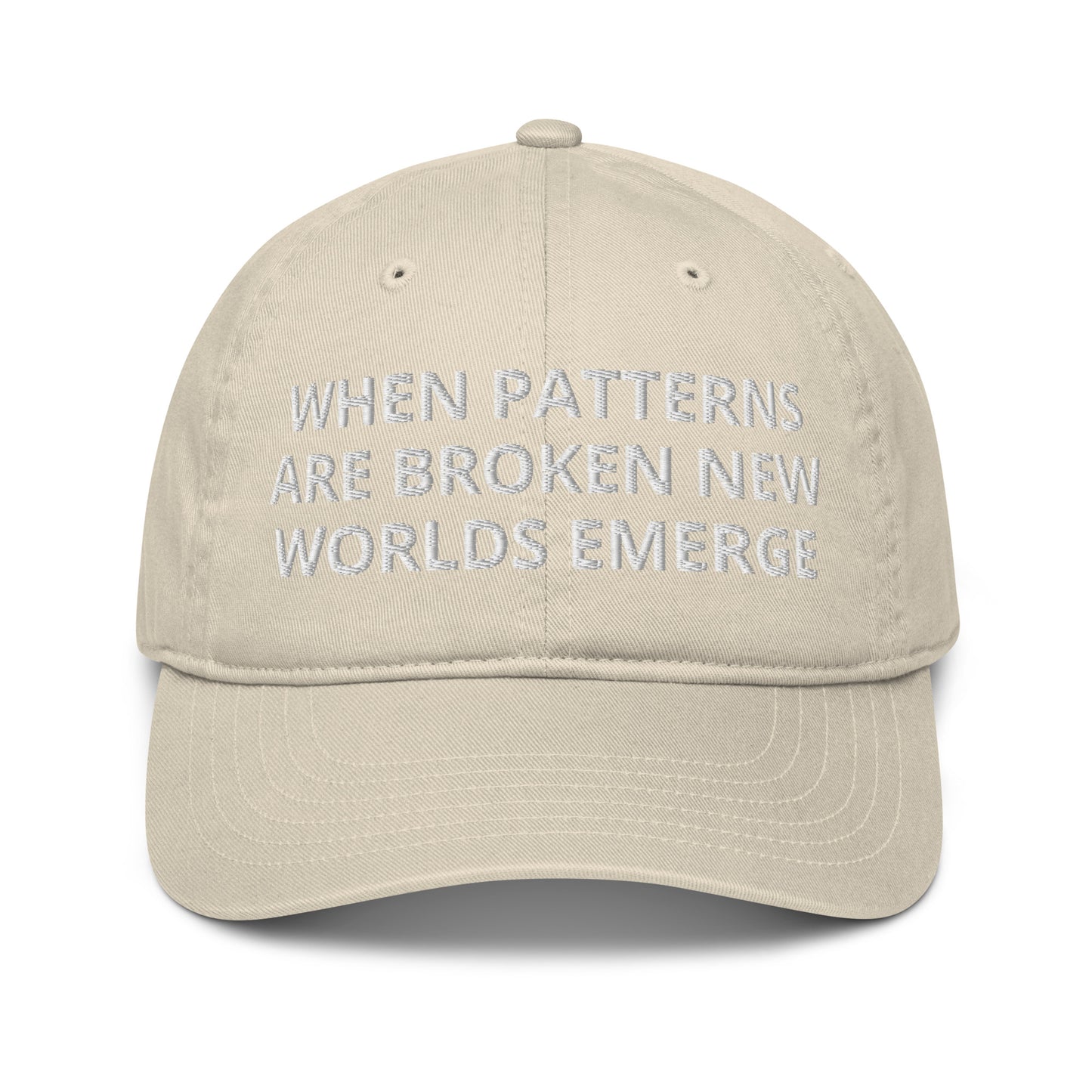 WHEN PATTERNS ARE BROKEN NEW WORLDS EMERGE Organic hat