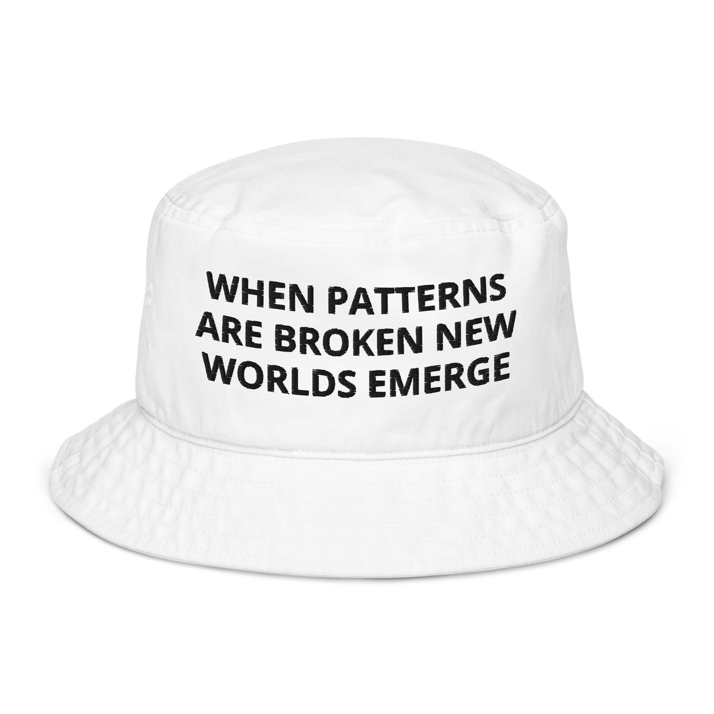 WHEN PATTERNS ARE BROKEN NEW WORLDS EMERGE White Organic bucket hat