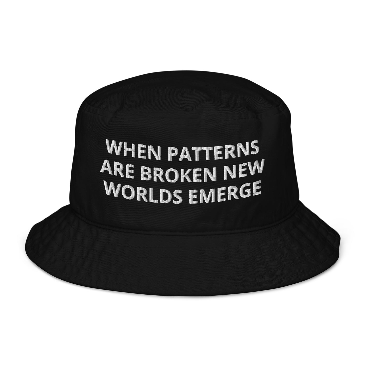 WHEN PATTERNS ARE BROKEN NEW WORLDS EMERGE Organic bucket hat