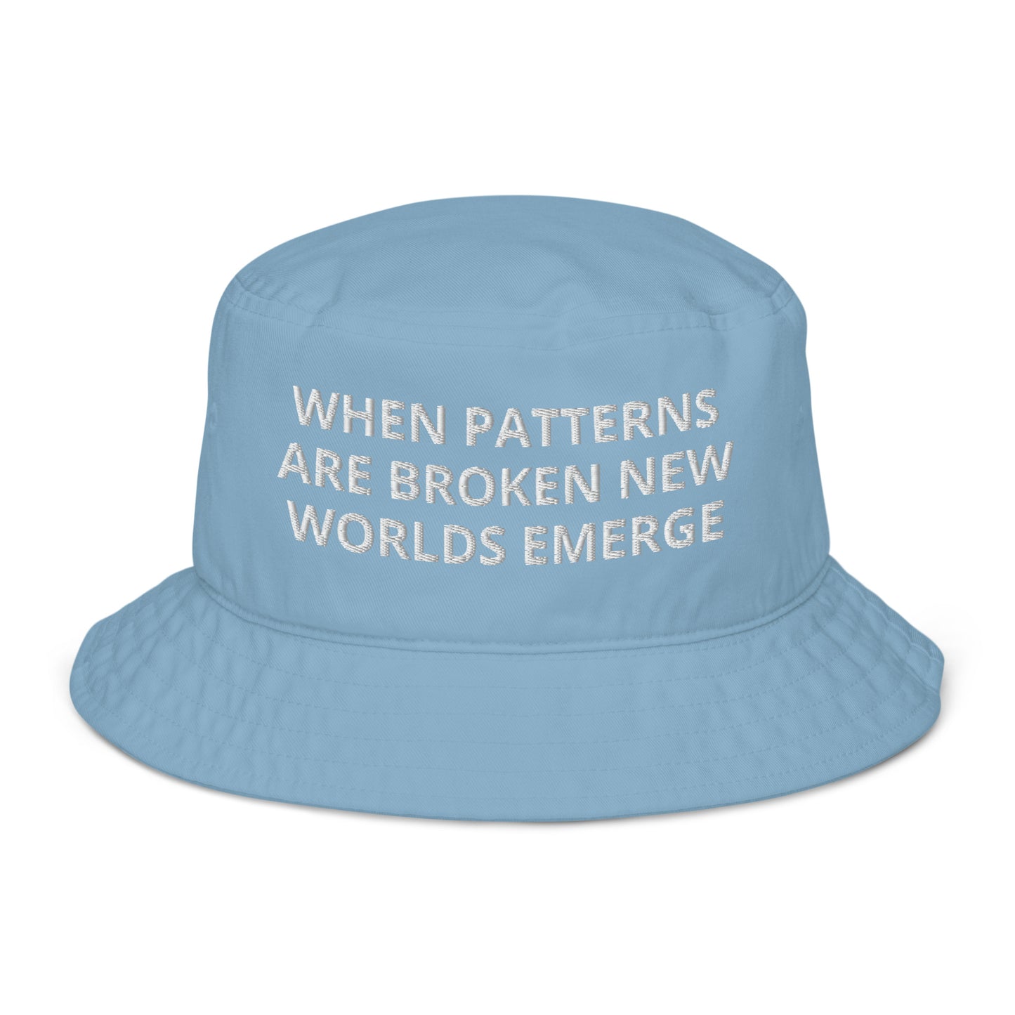 WHEN PATTERNS ARE BROKEN NEW WORLDS EMERGE Organic bucket hat