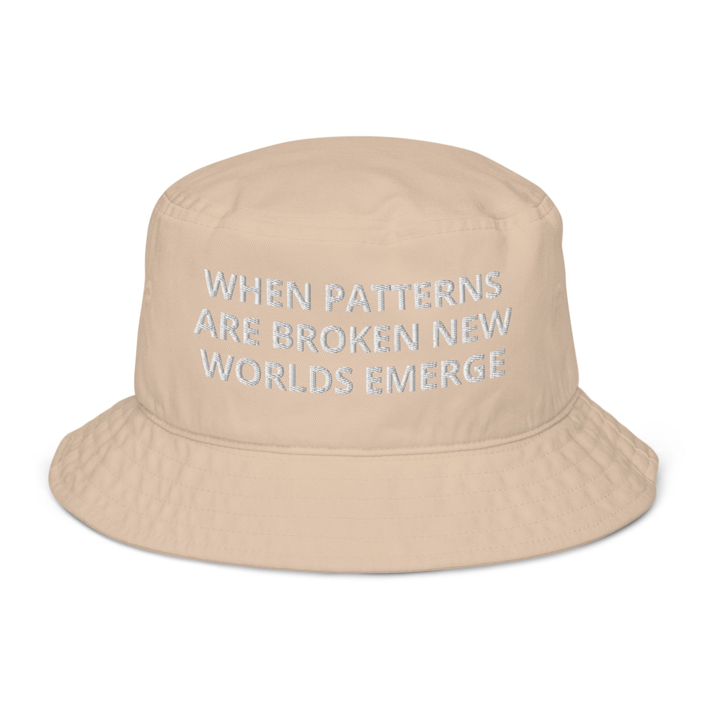 WHEN PATTERNS ARE BROKEN NEW WORLDS EMERGE Organic bucket hat