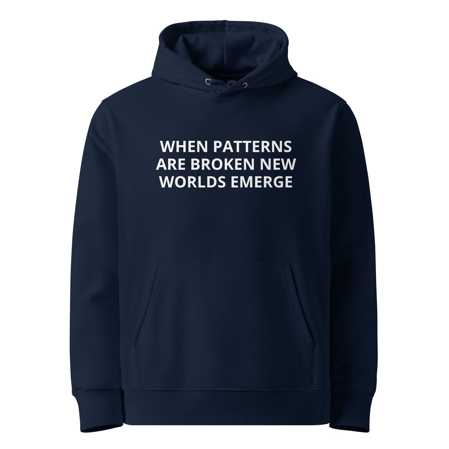 WHEN PATTERNS ARE BROKEN NEW WORLDS EMERGE Unisex essential eco hoodie