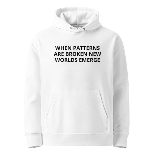 WHEN PATTERNS ARE BROKEN NEW WORLDS EMERGE White Unisex essential eco hoodie