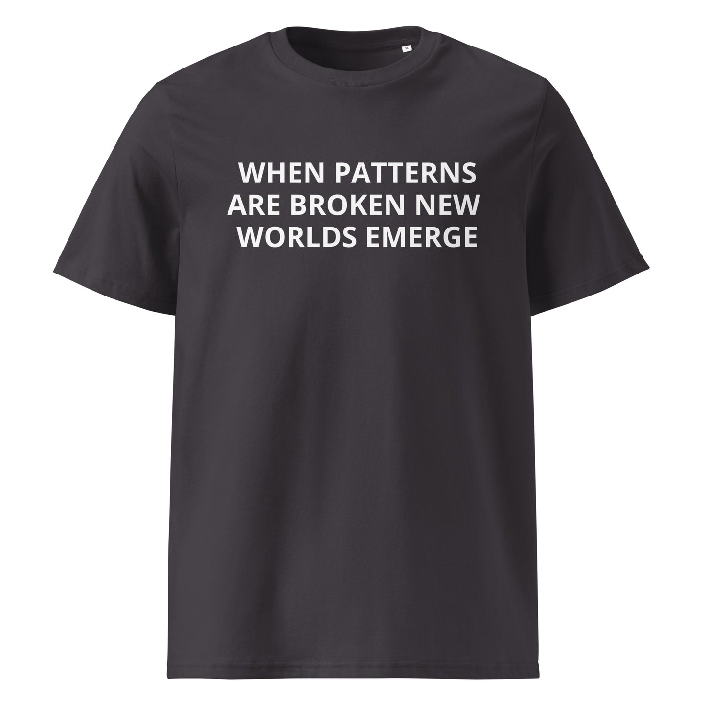 WHEN PATTERNS ARE BROKEN, NEW WORLDS EMERGE Unisex organic cotton t-shirt