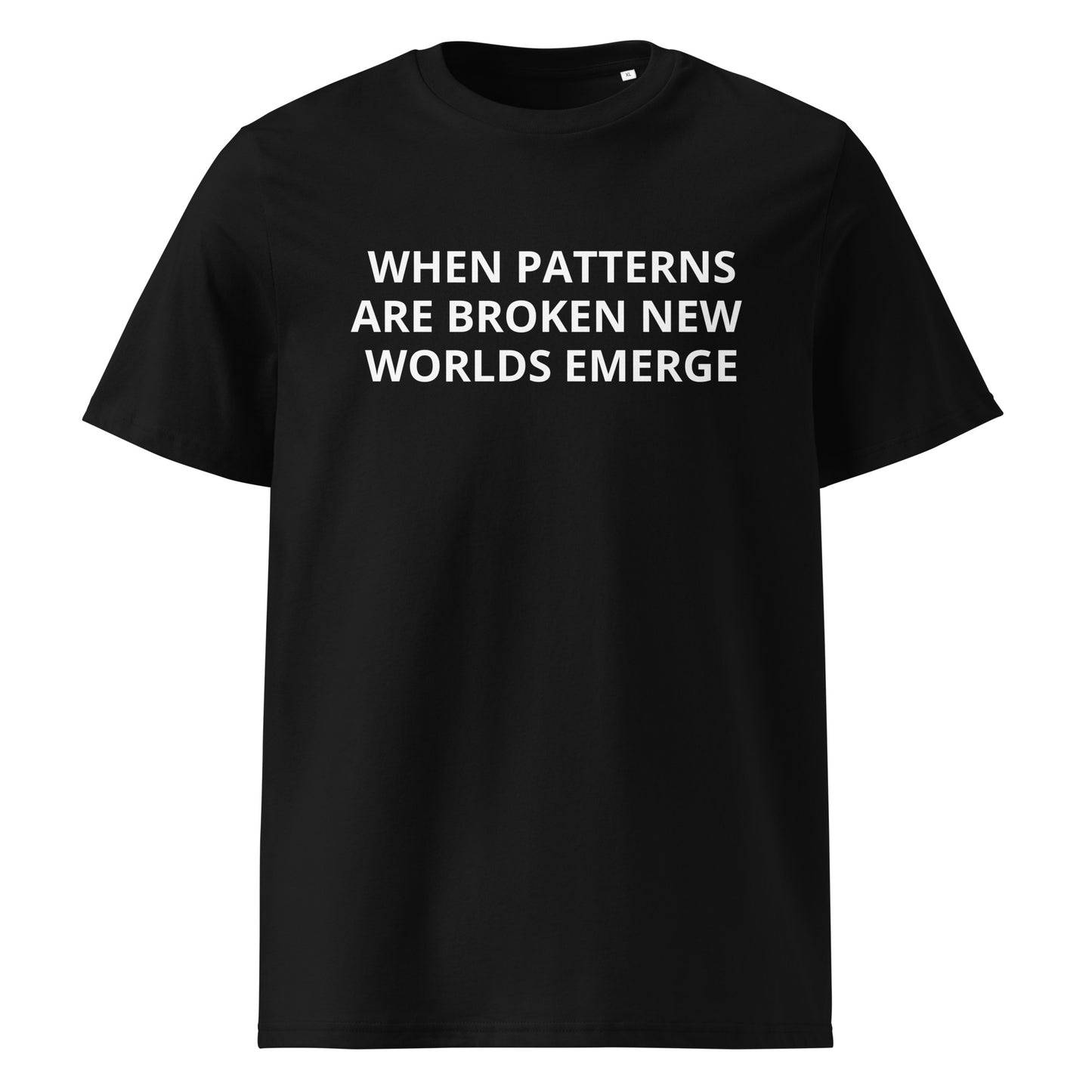 WHEN PATTERNS ARE BROKEN, NEW WORLDS EMERGE Unisex organic cotton t-shirt