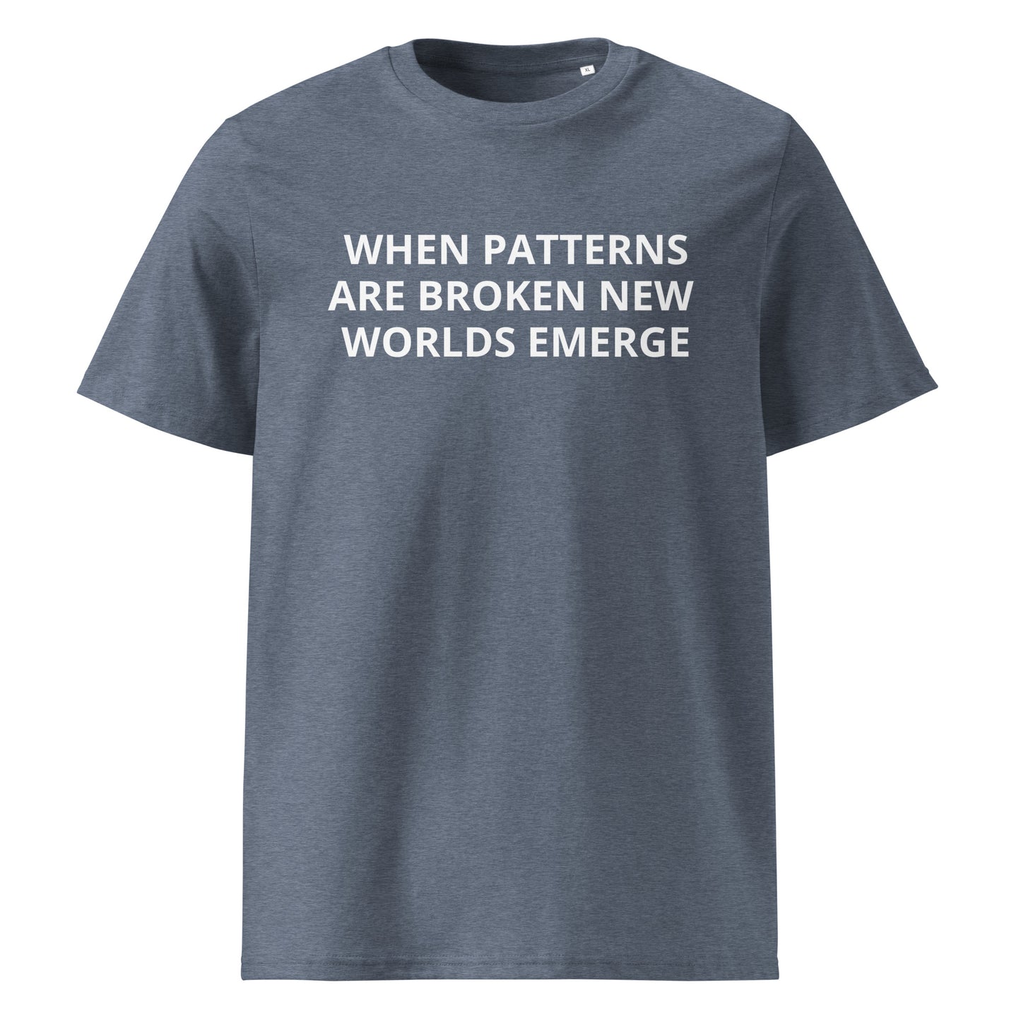 WHEN PATTERNS ARE BROKEN, NEW WORLDS EMERGE Unisex organic cotton t-shirt