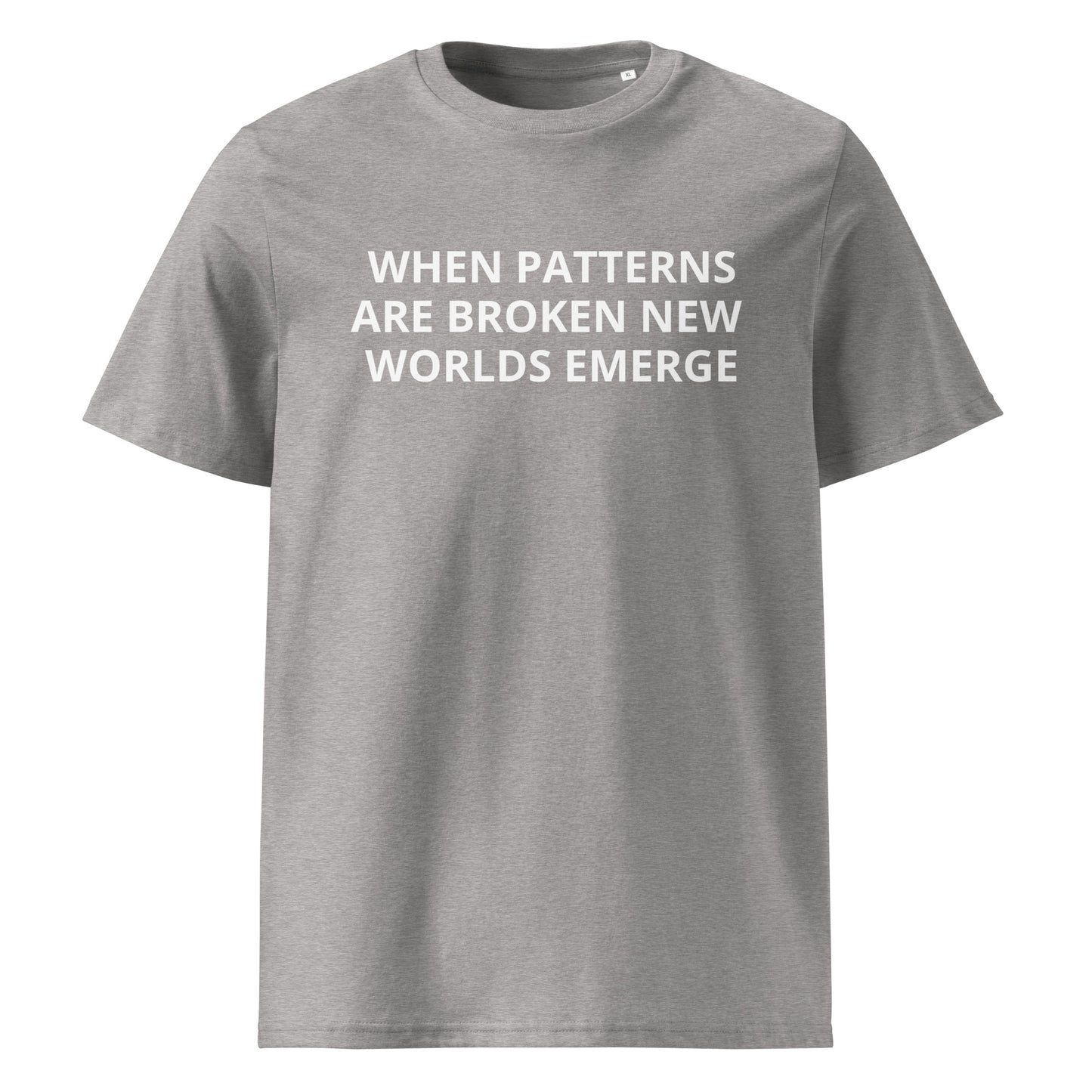 WHEN PATTERNS ARE BROKEN, NEW WORLDS EMERGE Unisex organic cotton t-shirt