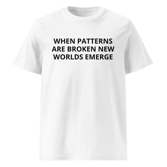 WHEN PATTERNS ARE BROKEN, NEW WORLDS EMERGE WHITE Unisex organic cotton t-shirt