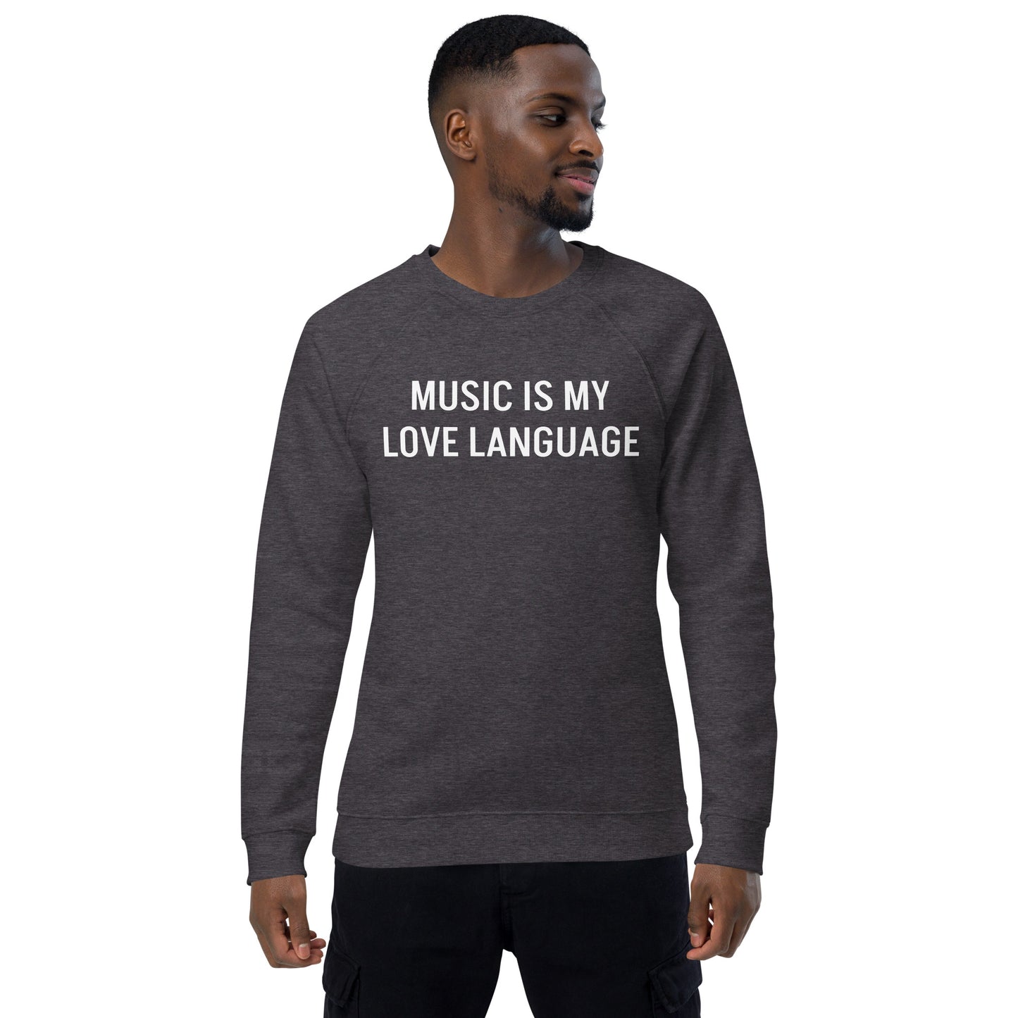 MUSIC IS MY LOVE LANGUAGE UNISEX 100% ORGANIC SWEATSHIRT