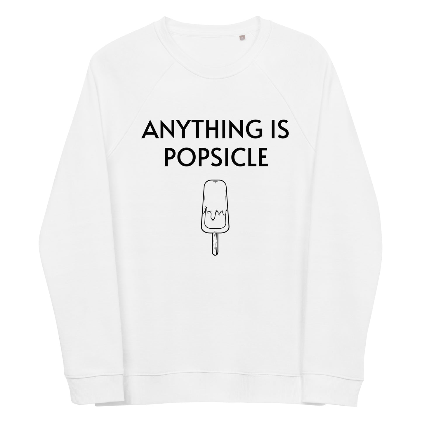 ANYTHING IS POPSICLE WHITE UNISEX 100% ORGANIC SWEATSHIRT