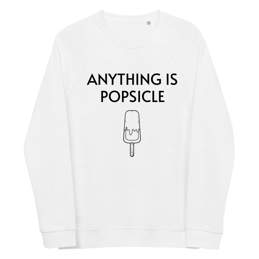 ANYTHING IS POPSICLE WHITE UNISEX 100% ORGANIC SWEATSHIRT