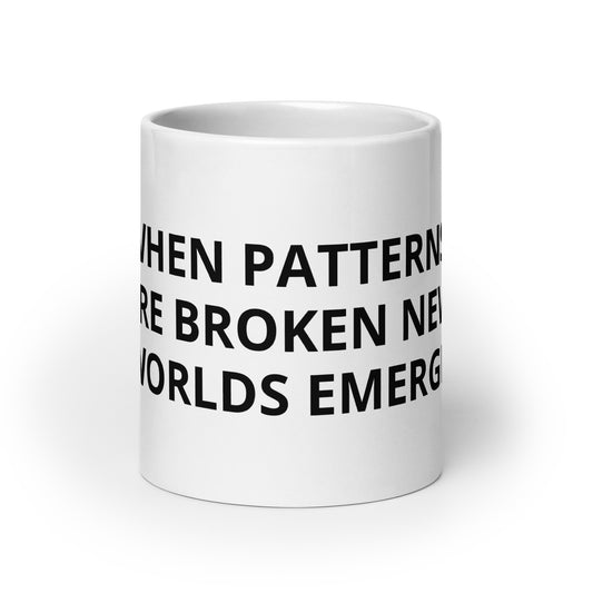 WHEN PATTERNS ARE BROKEN NEW WORLDS EMERGE White Glossy Mug